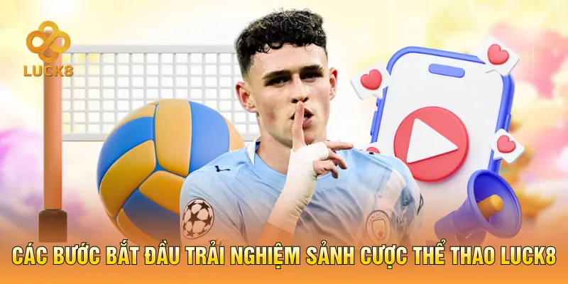 Các bước bắt đầu trải nghiệm sảnh cược thể thao LUCK8