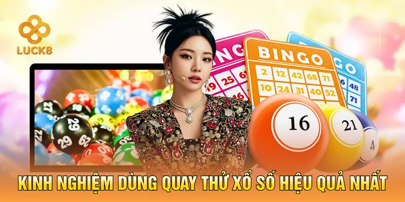 Kinh nghiệm dùng quay thử xổ số hiệu quả nhất